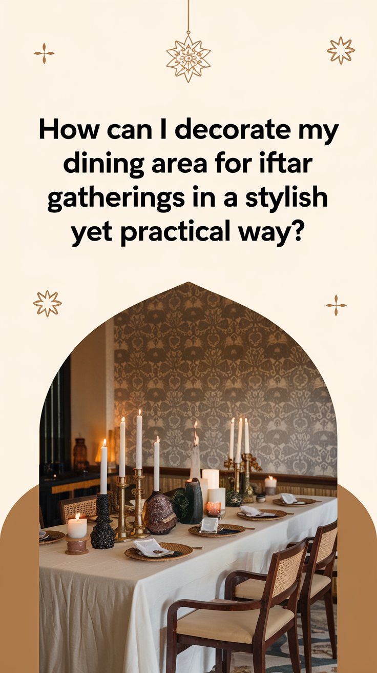 How can I decorate my dining area for Iftar gatherings in a stylish yet practical way?